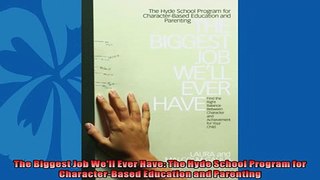 FREE PDF  The Biggest Job Well Ever Have The Hyde School Program for CharacterBased Education and READ ONLINE