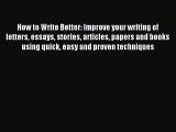 Read How to Write Better: Improve your writing of letters essays stories articles papers and