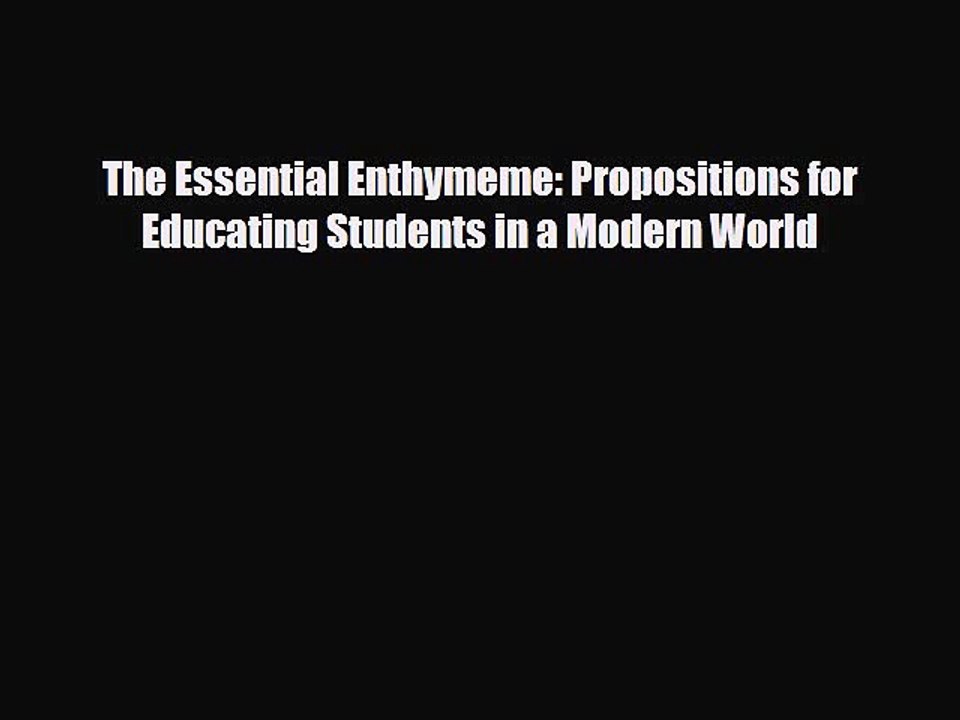[PDF] The Essential Enthymeme: Propositions for Educating Students in a Modern World Read Full