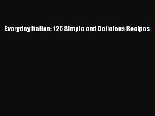 [Read PDF] Everyday Italian: 125 Simple and Delicious Recipes Free Books