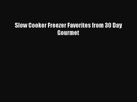 [PDF] Slow Cooker Freezer Favorites from 30 Day Gourmet Book Online