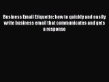 Read Business Email Etiquette: how to quickly and easily write business email that communicates