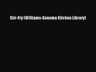 [Download] Stir-Fry (Williams-Sonoma Kitchen Library)  Full EBook