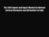 Read The 2007 Import and Export Market for Adrenal Cortical Hormones and Derivatives in Italy