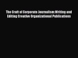Read The Craft of Corporate Journalism:Writing and Editing Creative Organizational Publications