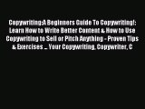 Read Copywriting:A Beginners Guide To Copywriting!: Learn How to Write Better Content & How