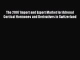 Read The 2007 Import and Export Market for Adrenal Cortical Hormones and Derivatives in Switzerland