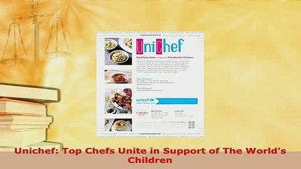 PDF  Unichef Top Chefs Unite in Support of The Worlds Children Download Online
