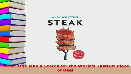 PDF  Steak One Mans Search for the Worlds Tastiest Piece of Beef Read Full Ebook