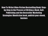 Read How To Write A Non-Fiction Bestselling Book: Step-by-Step in the Process of Writing a