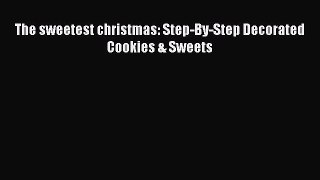 [Download] The sweetest christmas: Step-By-Step Decorated Cookies & Sweets  Book Online