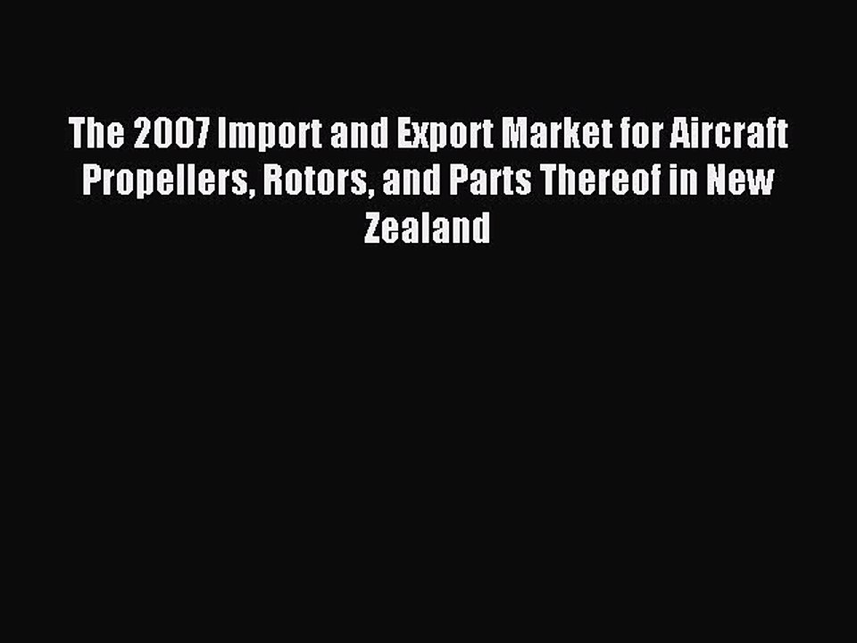Read The 2007 Import and Export Market for Aircraft Propellers Rotors and Parts Thereof in