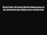 [PDF] Wired Youth: The Social World of Adolescence in the Information Age (Adolescence and