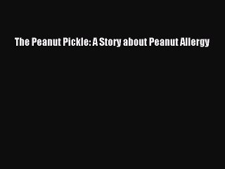 [Read PDF] The Peanut Pickle: A Story about Peanut Allergy Free Books