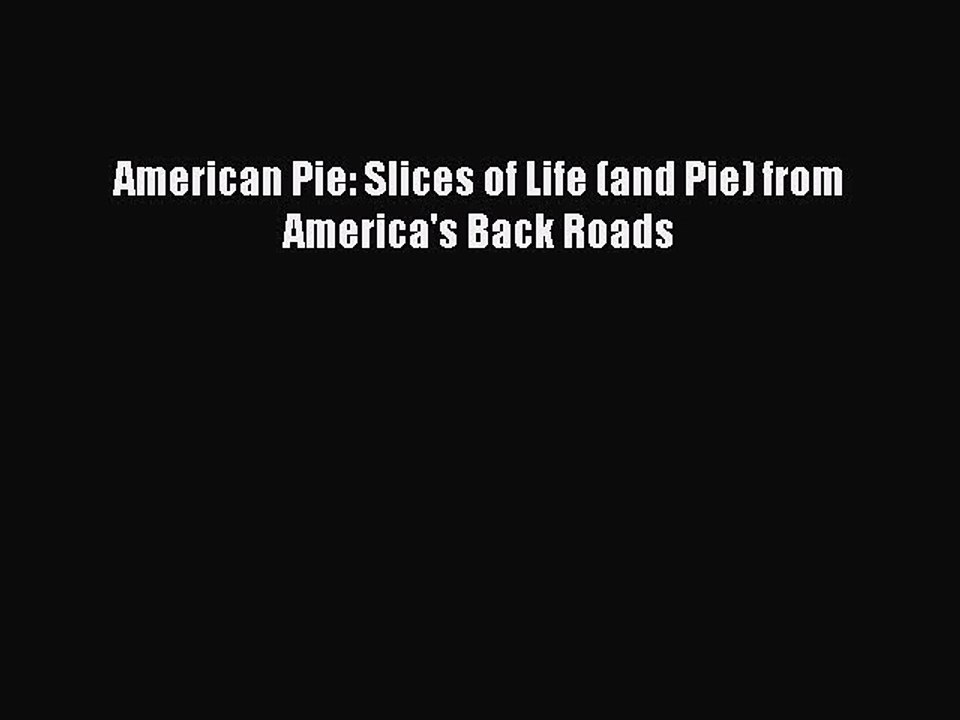 [Read PDF] American Pie: Slices of Life (and Pie) from America's Back Roads Free Books