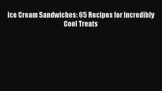 [PDF] Ice Cream Sandwiches: 65 Recipes for Incredibly Cool Treats Free Books