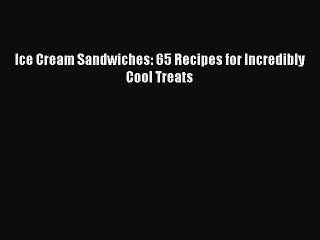 [PDF] Ice Cream Sandwiches: 65 Recipes for Incredibly Cool Treats Free Books