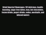 [Download] Drink Smarter! Beverages: 101 delicious health-boosting sugar-free lattes teas hot