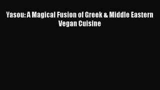 Download Yasou: A Magical Fusion of Greek & Middle Eastern Vegan Cuisine Ebook Free