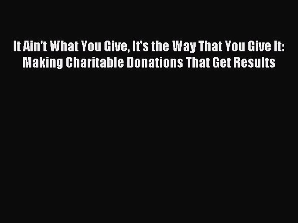 [PDF] It Ain't What You Give It's the Way That You Give It: Making Charitable Donations That