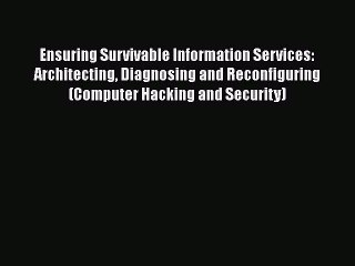 下载视频: [PDF] Ensuring Survivable Information Services: Architecting Diagnosing and Reconfiguring (Computer