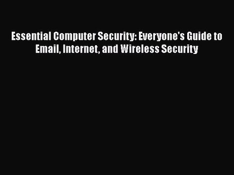 [PDF] Essential Computer Security: Everyone's Guide to Email Internet and Wireless Security