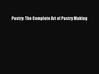 [Download] Pastry: The Complete Art of Pastry Making Free Books