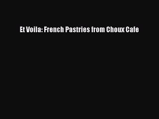 [Download] Et Voila: French Pastries from Choux Cafe Free Books