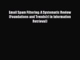 [PDF] Email Spam Filtering: A Systematic Review (Foundations and Trends(r) in Information Retrieval)