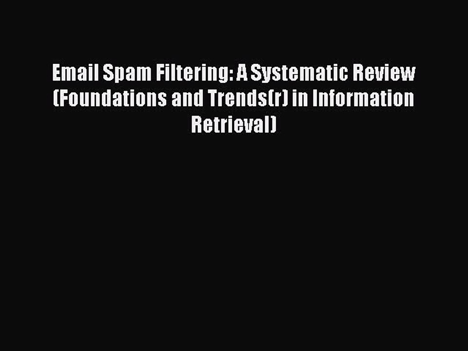 [PDF] Email Spam Filtering: A Systematic Review (Foundations and Trends(r) in Information Retrieval)