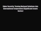 [PDF] Cyber Security: Turning National Solutions into International Cooperation (Significant