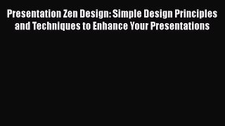 Read Presentation Zen Design: Simple Design Principles and Techniques to Enhance Your Presentations
