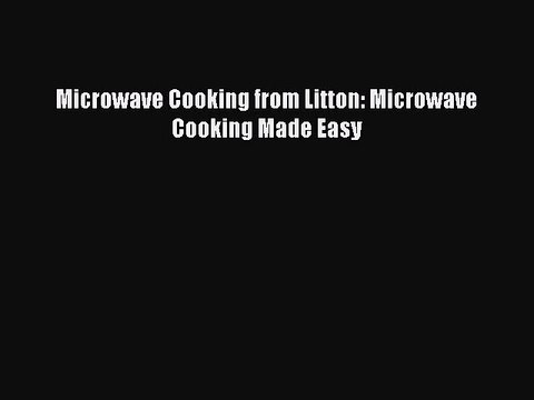 [Download] Microwave Cooking from Litton: Microwave Cooking Made Easy Book Online