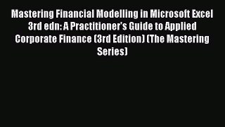 Read Mastering Financial Modelling in Microsoft Excel 3rd edn: A Practitioner's Guide to Applied