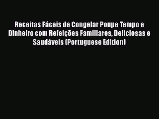 Tải video: [Download] Receitas Fáceis de Congelar Poupe Tempo e Dinheiro com Refeições Familiares Deliciosas