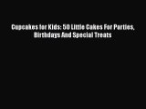 [PDF] Cupcakes for Kids: 50 Little Cakes For Parties Birthdays And Special Treats  Full EBook