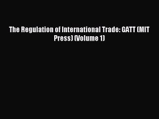 Download The Regulation of International Trade: GATT (MIT Press) (Volume 1) Ebook Online