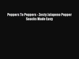 [Download] Peppers To Poppers - Zesty Jalapeno Popper Snacks Made Easy  Book Online