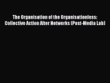 Read The Organisation of the Organisationless: Collective Action After Networks (Post-Media