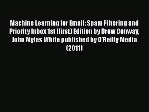 [PDF] Machine Learning for Email: Spam Filtering and Priority Inbox 1st (first) Edition by