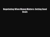 Download Negotiating When Money Matters: Getting Good Deals PDF Online