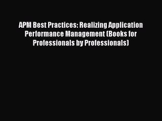 Read APM Best Practices: Realizing Application Performance Management (Books for Professionals