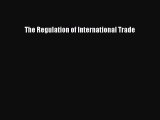 Read The Regulation of International Trade Ebook Free