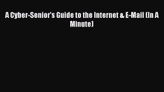 [PDF] A Cyber-Senior's Guide to the Internet & E-Mail (In A Minute) [Download] Full Ebook