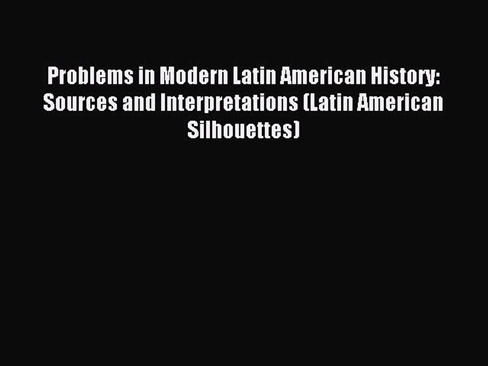 [PDF] Problems in Modern Latin American History: Sources and Interpretations (Latin American