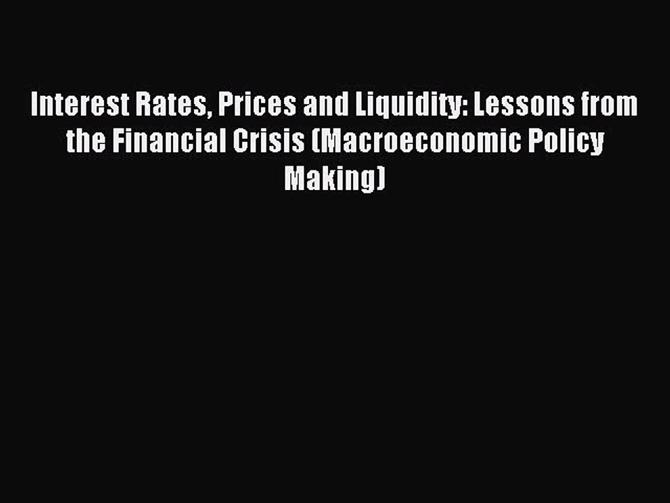 Read Interest Rates Prices and Liquidity: Lessons from the Financial Crisis (Macroeconomic