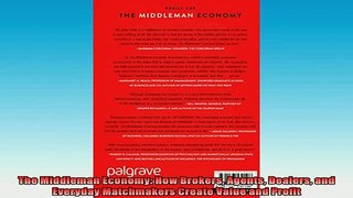 Downlaod Full PDF Free  The Middleman Economy How Brokers Agents Dealers and Everyday Matchmakers Create Value Free Online