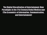 Read The Digital Glocalization of Entertainment: New Paradigms in the 21st Century Global Mediascape