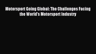 Download Motorsport Going Global: The Challenges Facing the World's Motorsport Industry PDF