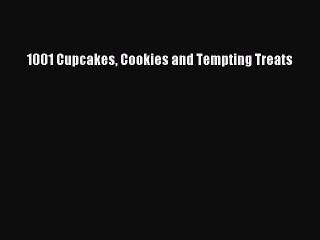 [Download] 1001 Cupcakes Cookies and Tempting Treats  Full EBook